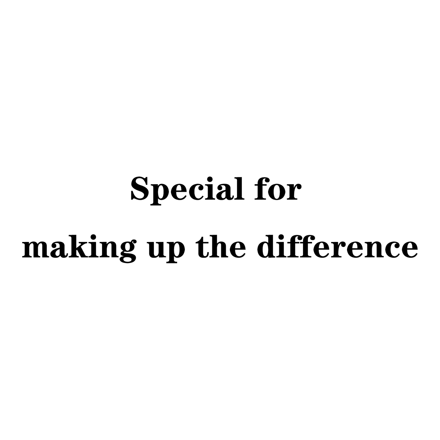 Special for making up the difference